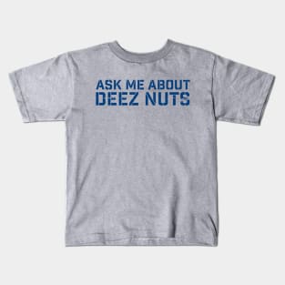 deez-nuts | Ask me about deez nuts Kids T-Shirt